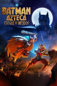 Batman Azteca: Choque de imperios